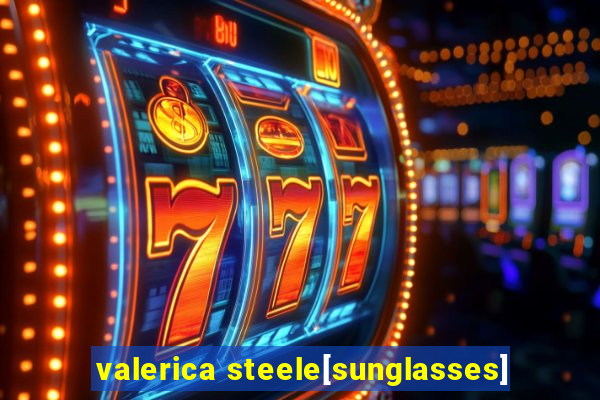 valerica steele[sunglasses]